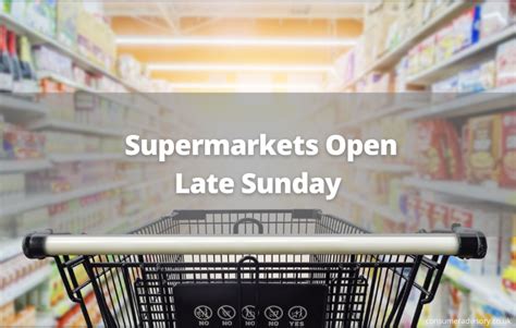 supermarkets open on sunday